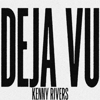 Deja Vu by Kenny Rivers