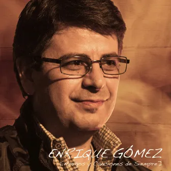 Amigos y Canciones De Siempre by Enrique Gomez