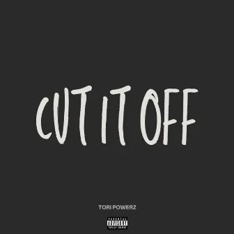 Cut It Off by Tori Powerz