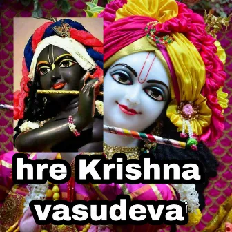 Hre Krishna vasudeva by Bihari Ji