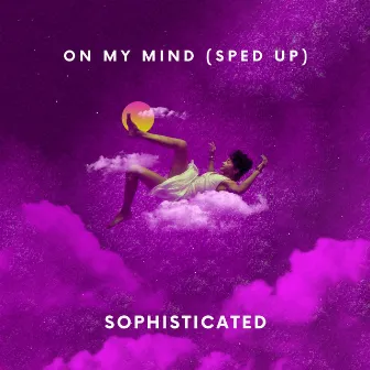 On my mind (Sped Up) by Sophisticated