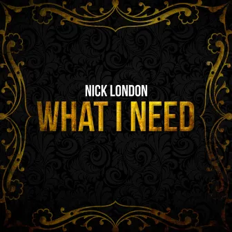 What I Need by Nick London