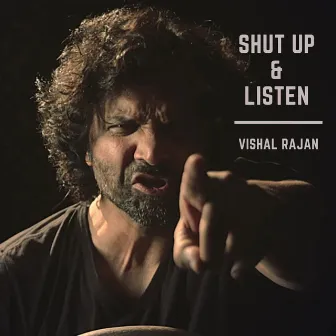 Shut Up & Listen by Vishal Rajan