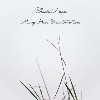 Always Have Clear Intentions by Clear Aura