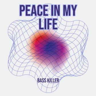 Peace in My Life by Bass Killer