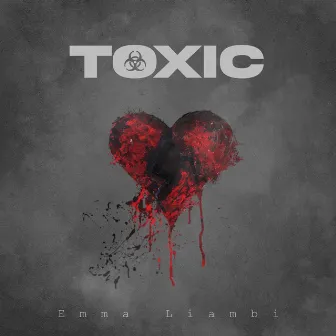 Toxic by Emma Liambi