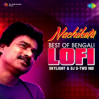 Nachiketa - Best of Bengali Lofi by Dj U-Two Ind