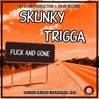 FUCK AND GONE by Skunky Trigga