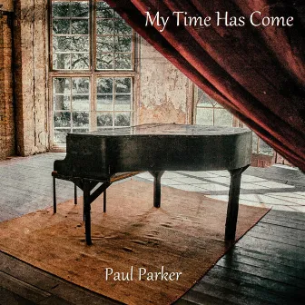 My Time Has Come by Paul Parker