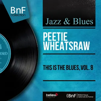 This Is the Blues, Vol. 8 (Mono Version) by Peetie Wheatsraw