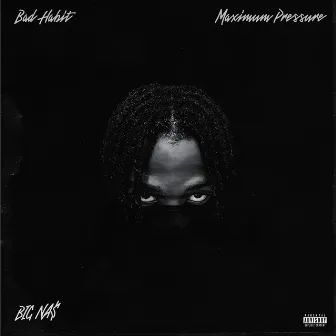 Bad Habit/Maximum Pressure by BIG NA$