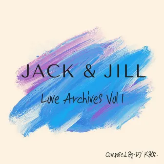 Jack & Jill Love Archives Vol. 1 by DJ Kboz