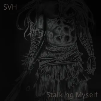 Stalking Myself by SVH