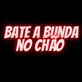 BATE A BUNDA NO CHÃO by MC RD