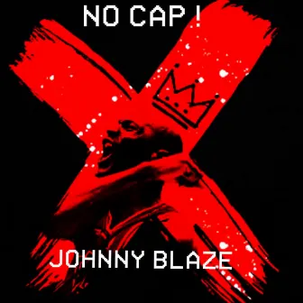 No Cap ! by Johnny Blaze