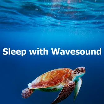 Sleep with Wavesound by Calm Sea Sounds