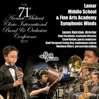 2017 Midwest Clinic: Lamar Middle School & Fine Arts Academy Symphonic Winds (Live) by James Hairston