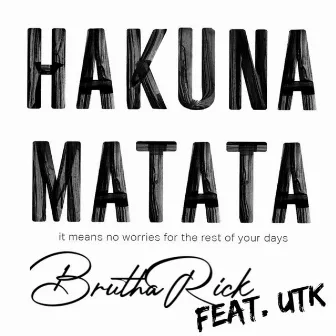 Hakuna Matata by Brutha Rick