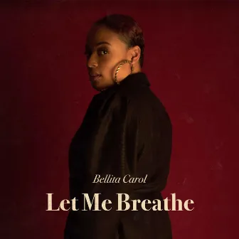 Let Me Breathe by Bellita Carol