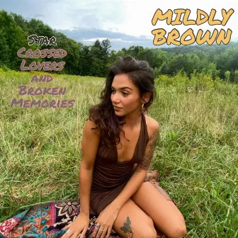 Star Crossed Lovers And Broken Memories by Mildly Brown