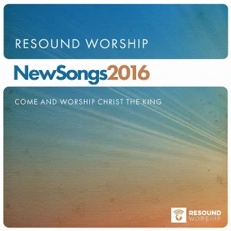 New Songs: Come and Worship Christ the King by Resound Worship