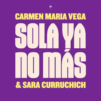 Sola Ya No Más by Carmen Maria Vega