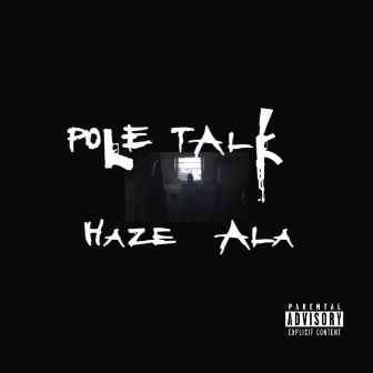 Pole Talk by Haze Ala