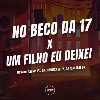 No Beco da 17 X um Filho Eu Deixei by DJ Lukinhas da ZS