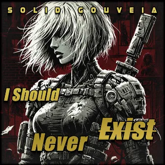 I Should Never Exist by Solid Gouveia