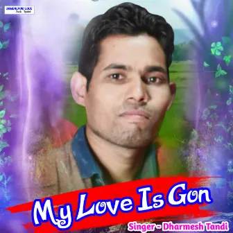 My Love is Gone by Dharmesh Tandi