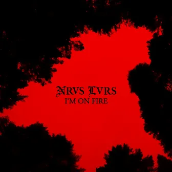 I'm On Fire by NRVS LVRS