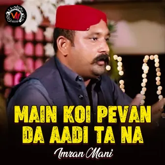 Main Koi Pevan Da Aadi Ta Na - Single by Imran Mani