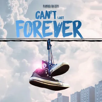 Can't Last Forever by PlayBoi Da City