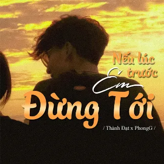 Nếu Lúc Trước Em Đừng Tới by Thành Đạt