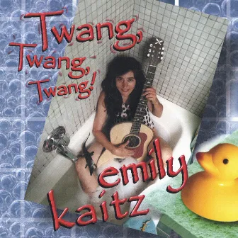 Twang, Twang, Twang by Emily Kaitz