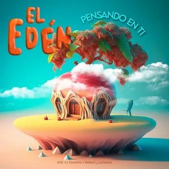 EL EDÉN PENSANDO EN TI by APD Tu Favorito