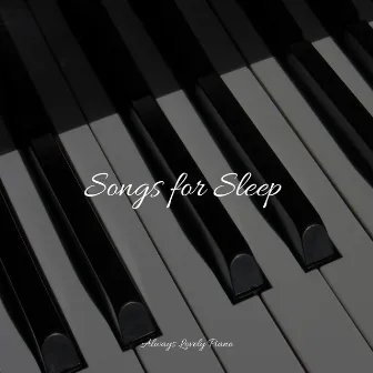 Songs for Sleep by Background Piano Music.