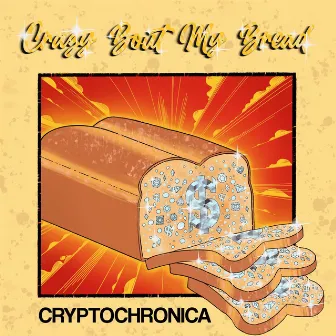 Crazy Bout My Bread by Cryptochronica