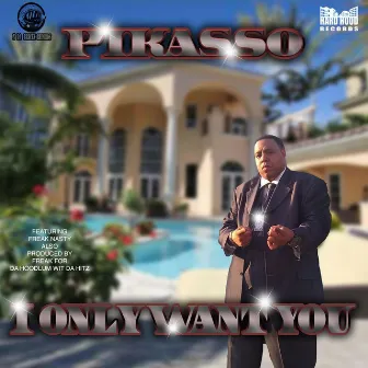 I Only Want You (feat. Freak Nasty) by Pikasso