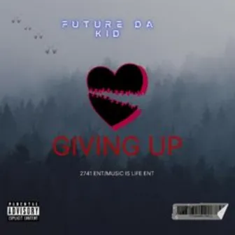 Giving Up by Future Da Kid