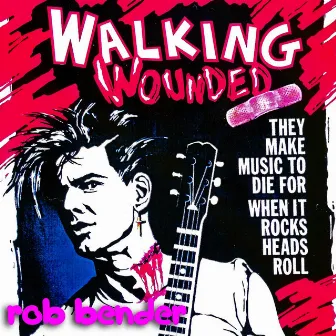 Walking Wounded by Rob Bender