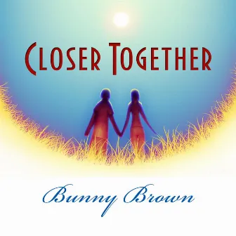 Closer Together by Bunny Brown