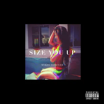 Size You Up by Mykel Forever