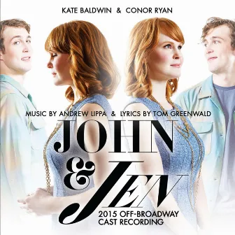 John & Jen (2015 Off-Broadway Cast Recording) by Andrew Lippa