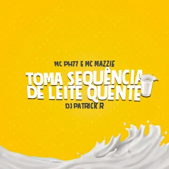 Toma Sequência de Leite Quente by MC PH77