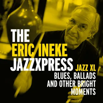 Jazz XL - Blues, Ballads and Bright Moments by The Eric Ineke Jazzxpress