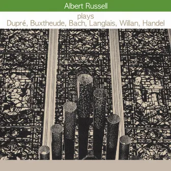 Albert Russell Plays Dupré, Buxtehude, Bach, Langlais, Willan, Handel by Albert Russell