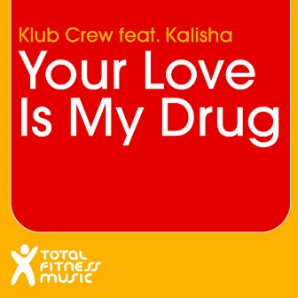 Your Love is My Drug by Klub Crew