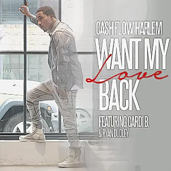 Want My Love Back (feat. Cardi B & Ryan Dudley) by Cashflow Harlem