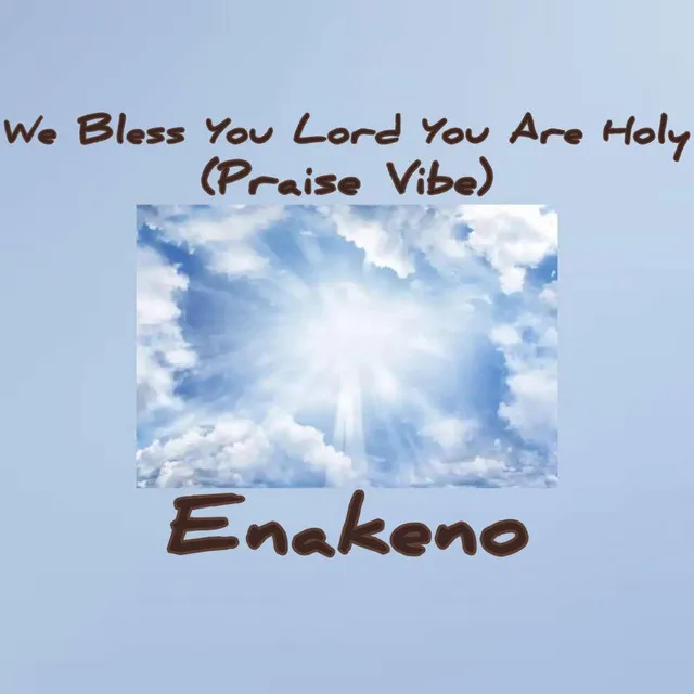 We Bless You Lord You Are Holy - Praise Vibe